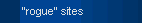 'Rogue' sites (open)