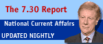 The 7.30 Report. Stories posted nightly