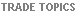 Trade in goods (tariffs, agriculture, textiles, anti-dumping, etc), services, intellectual property. Disputes. Development. Environment. Regionalism. Government procurement. Etc.