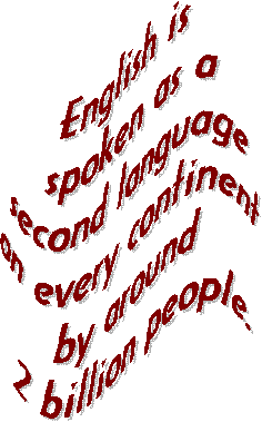 English is 
spoken as a
second language 
on every continent 
by around 
2 billion people.